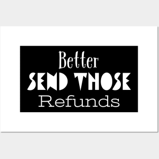 Better Send Those Refunds, Send Those Refunds, My money Posters and Art